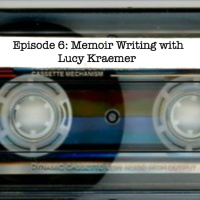 Episode 6 - Lucy Kraemer on Memoir Writing