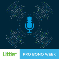 214 - Pro Bono Week Podcast – Helping Migrant Families: Littler’s Attorneys and Staff at the NIJC Asylum Clinic