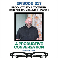 Productivity A to Z with Erik Fisher: Volume 2 (Part 1)