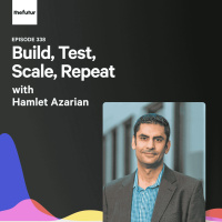 Build, Test, Scale, Repeat - With Hamlet Azarian | Episode 338