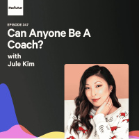 Can Anyone Be A Coach? - With Jule Kim | Episode 347
