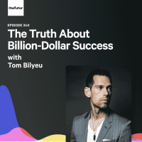 The Truth About Billion-Dollar Success - With Tom Bilyeu (Part 1) | Episode 340