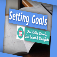 Setting Goals – For Hotels, Resorts, Inns  Bed  Breakfasts | Ep. #197