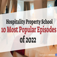 10 Most Popular Episodes of 2022-Hospitality Property School | Ep. #324