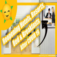 Reopening Hotels, Resorts, Bed and Breakfasts after COVID 19 ? Ep. #249