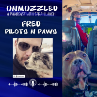 Unmuzzled: A Pawdcast with Fred from Pilots N Paws