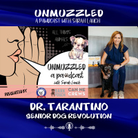 Unmuzzled: A Pawdcast with Dr Tarantino, Founder of Senior Dog Revolution