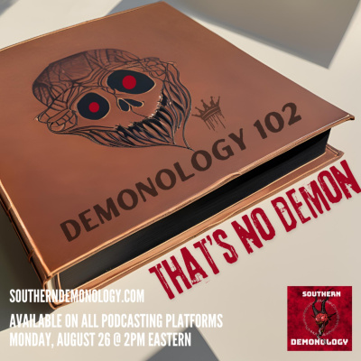 Southern Demonology: The Podcast That Explores Angelology, Demonology, Ghosts, Spirits, And Monsters From Antiquity To The Pr