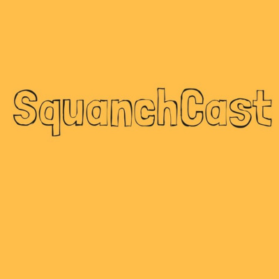 Squanchcast