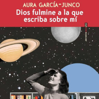 Dios fulmine a la que escriba sobre mi - Aura García Junco