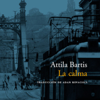 La calma - Attila Bartis