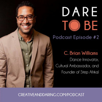 #2: C. Brian Williams (Dance Innovator, Cultural Ambassador and Founder of Step Afrika!)