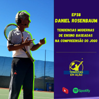 EP38 Tendências Modernas de Ensino Baseadas na Compreensão do Jogo Daniel Rosenbaum