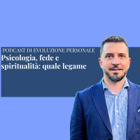 Episodio 364 - Psicologia, fede e spiritualità: quale legame