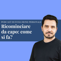 Episodio 186 - Ricominciare da capo: come si fa?