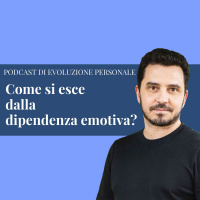 Episodio 218 - Come si esce dalla dipendenza emotiva?
