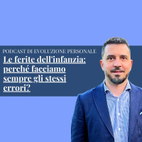 Episodio 275 - Le ferite dellinfanzia: perché facciamo sempre gli stessi errori?