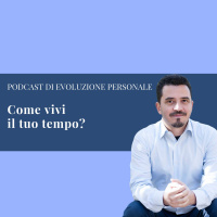 Episodio 36 - Come vivi il tuo tempo?
