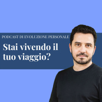 Episodio 138 - Stai vivendo il tuo viaggio?