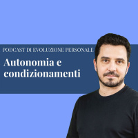 Episodio 169 - Autonomia e condizionamenti: cosa ostacola la tua vera libertà