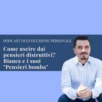Episodio 97 - Come uscire dai pensieri distruttivi: la storia di Bianca e dei suoi Pensieri bomba