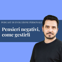 Episodio 140 - Pensieri negativi, come gestirli