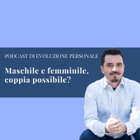 Episodio 47 - Maschile e femminile, coppia possibile?