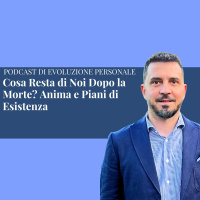 Episodio 330: Cosa Resta di Noi Dopo la Morte? Anima e Piani di Esistenza