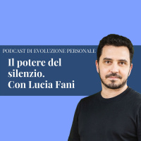 Episodio 146 - Il Potere del silenzio. Con Lucia Fani