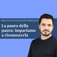 Episodio 167 - La paura della paura: impariamo a riconoscerla