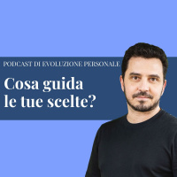 Episodio 202 - Cosa guida le tue scelte?