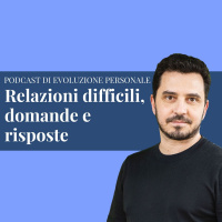 Episodio 185 - Relazioni difficili, domande e risposte