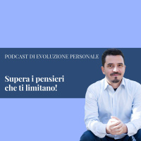 Episodio 18 - Supera i pensieri che ti limitano!