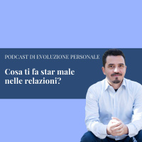 Episodio 29 - Cosa ti fa star male nelle relazioni?