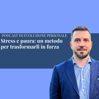 Episodio 335 - Stress e paura: un metodo per trasformarli in forza