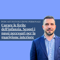Episodio 276 - Curare le ferite dellinfanzia. Scopri i passi necessari per la guarigione interiore