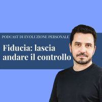 Episodio 158 - Fiducia: lascia andare il controllo