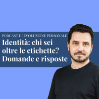 Episodio 196 - Identità: chi sei oltre le etichette? Domande e risposte