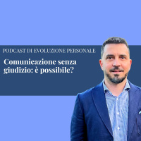 Episodio 296 - Comunicazione senza giudizio: è possibile?