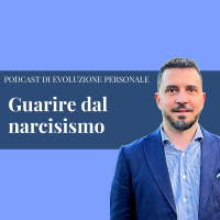 Episodio 249 - Come guarire dal narcisismo e andare oltre