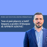 Episodio 285 - Non si può piacere a tutti! Impara a gestire il bisogno di APPROVAZIONE!