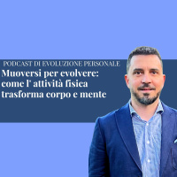 Episodio 337 - Muoversi per evolvere come: l attività fisica trasforma corpo e mente