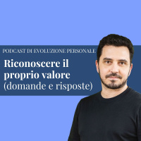 Episodio 242 - Riconoscere il proprio valore (domande e risposte)