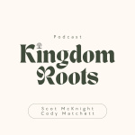 Kingdom Roots With Scot Mcknight