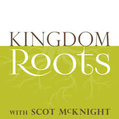 Kingdom Roots With Scot Mcknight