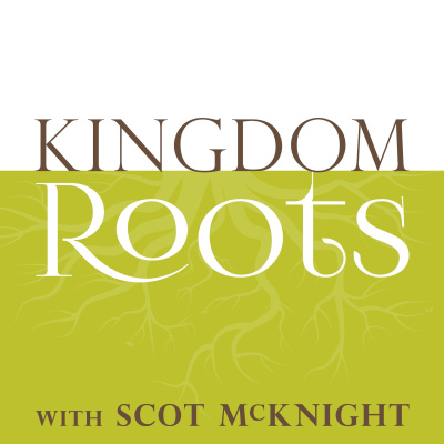 Kingdom Roots With Scot Mcknight