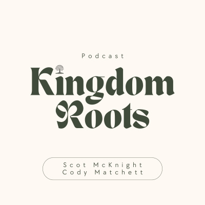 Kingdom Roots With Scot Mcknight