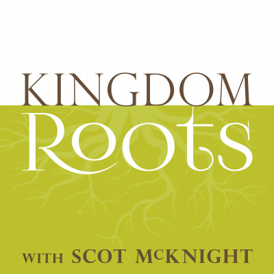 Kingdom Roots With Scot Mcknight