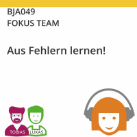 BJA049 | FOKUS TEAM - Aus Fehlern lernen! (Tobias Ranft  Lukas Steurer)
