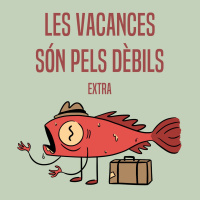 EXTRA - Les vacances són pels dèbils